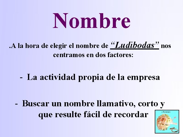 Nombre. A la hora de elegir el nombre de “Ludibodas” nos centramos en dos