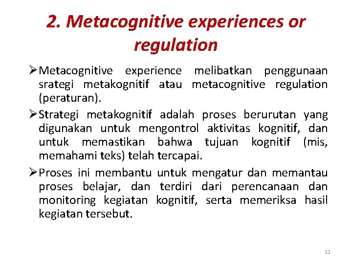 2. Metacognitive experiences or regulation Ø Metacognitive experience melibatkan penggunaan srategi metakognitif atau metacognitive