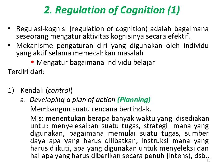2. Regulation of Cognition (1) • Regulasi-kognisi (regulation of cognition) adalah bagaimana seseorang mengatur