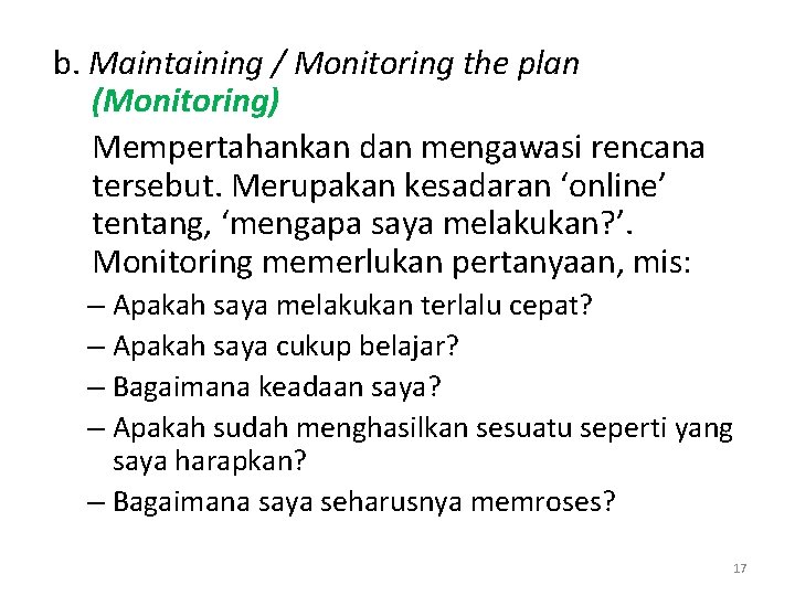 b. Maintaining / Monitoring the plan (Monitoring) Mempertahankan dan mengawasi rencana tersebut. Merupakan kesadaran