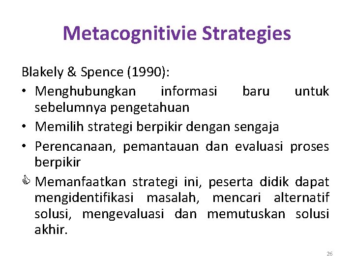 Metacognitivie Strategies Blakely & Spence (1990): • Menghubungkan informasi baru untuk sebelumnya pengetahuan •