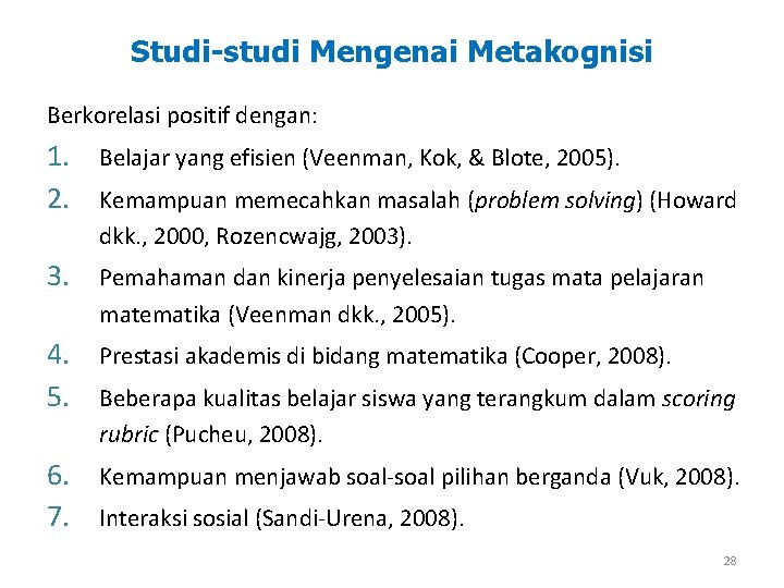 Studi-studi Mengenai Metakognisi Berkorelasi positif dengan: 1. Belajar yang efisien (Veenman, Kok, & Blote,