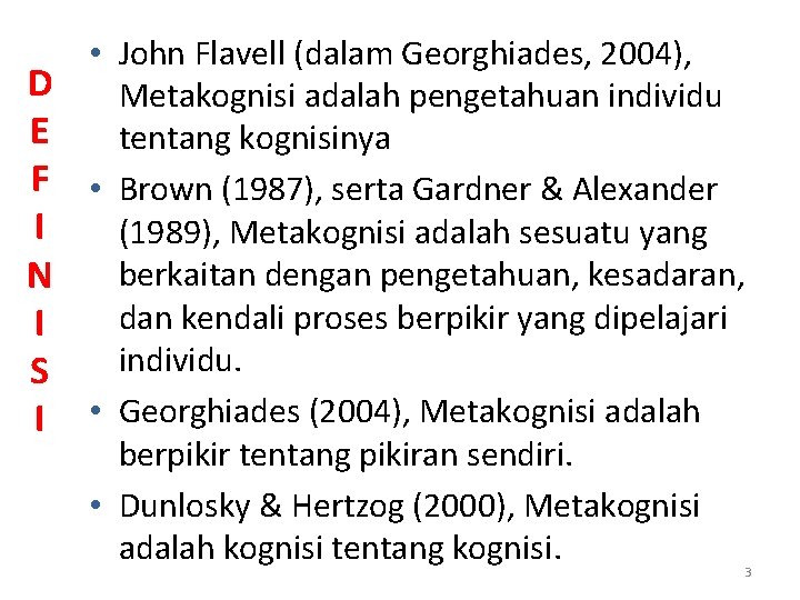  • John Flavell (dalam Georghiades, 2004), D Metakognisi adalah pengetahuan individu E tentang