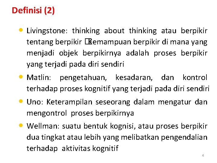 Definisi (2) • Livingstone: thinking about thinking atau berpikir tentang berpikir �Kemampuan berpikir di