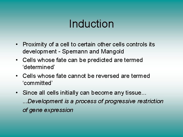 Induction • Proximity of a cell to certain other cells controls its development -