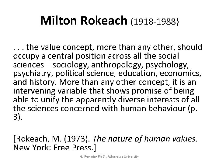 Milton Rokeach (1918 -1988) . . . the value concept, more than any other,