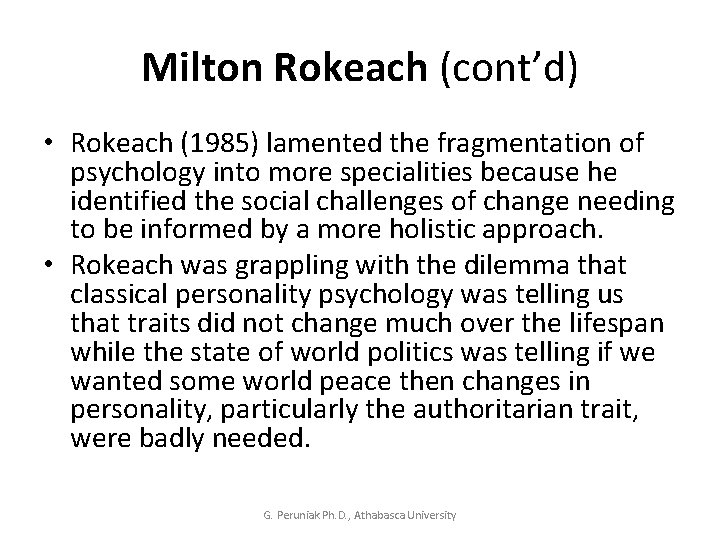 Milton Rokeach (cont’d) • Rokeach (1985) lamented the fragmentation of psychology into more specialities