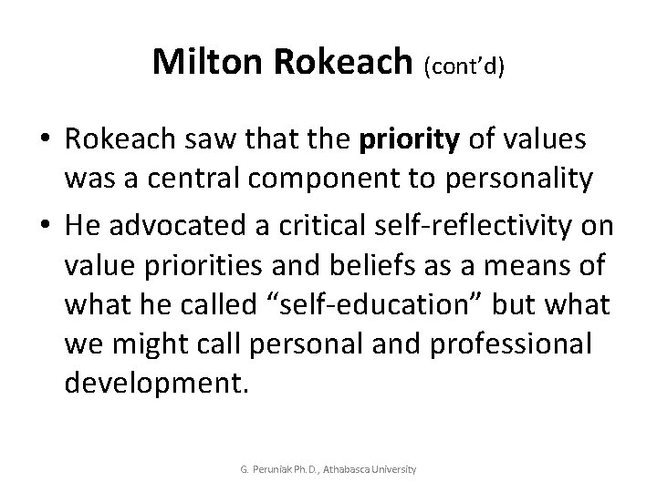 Milton Rokeach (cont’d) • Rokeach saw that the priority of values was a central