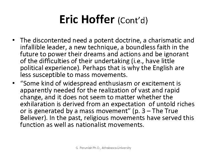 Eric Hoffer (Cont’d) • The discontented need a potent doctrine, a charismatic and infallible