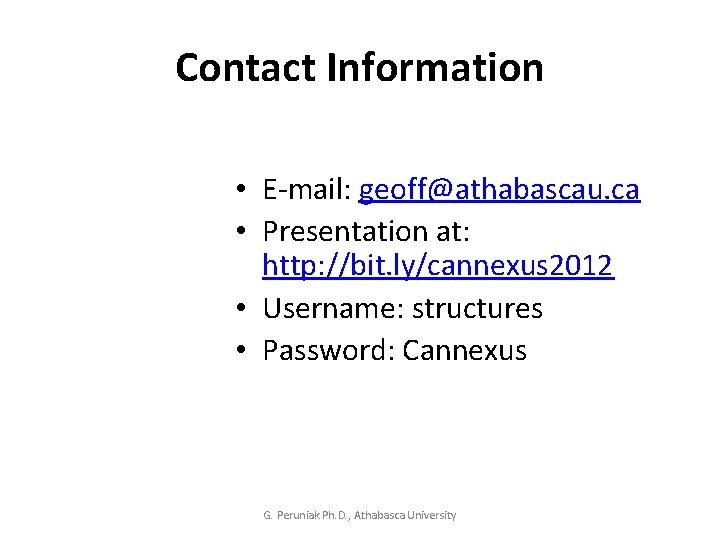 Contact Information • E-mail: geoff@athabascau. ca • Presentation at: http: //bit. ly/cannexus 2012 •