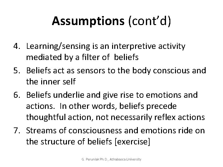 Assumptions (cont’d) 4. Learning/sensing is an interpretive activity mediated by a filter of beliefs