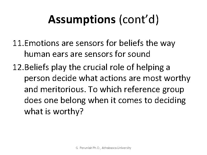 Assumptions (cont’d) 11. Emotions are sensors for beliefs the way human ears are sensors
