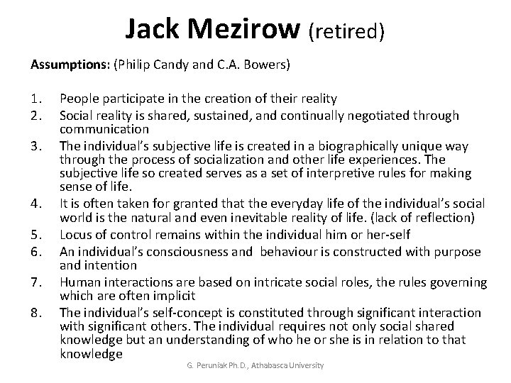 Jack Mezirow (retired) Assumptions: (Philip Candy and C. A. Bowers) 1. People participate in