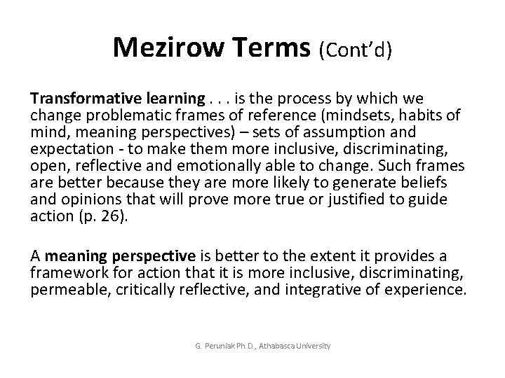 Mezirow Terms (Cont’d) Transformative learning. . . is the process by which we change