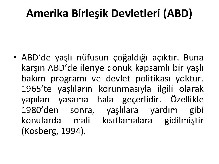 Amerika Birleşik Devletleri (ABD) • ABD‘de yaşlı nüfusun çoğaldığı açıktır. Buna karşın ABD’de ileriye