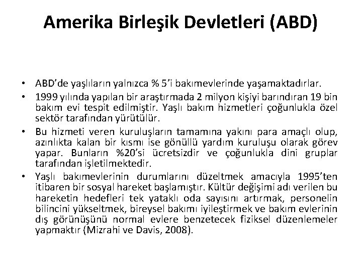 Amerika Birleşik Devletleri (ABD) • ABD’de yaşlıların yalnızca % 5’i bakımevlerinde yaşamaktadırlar. • 1999