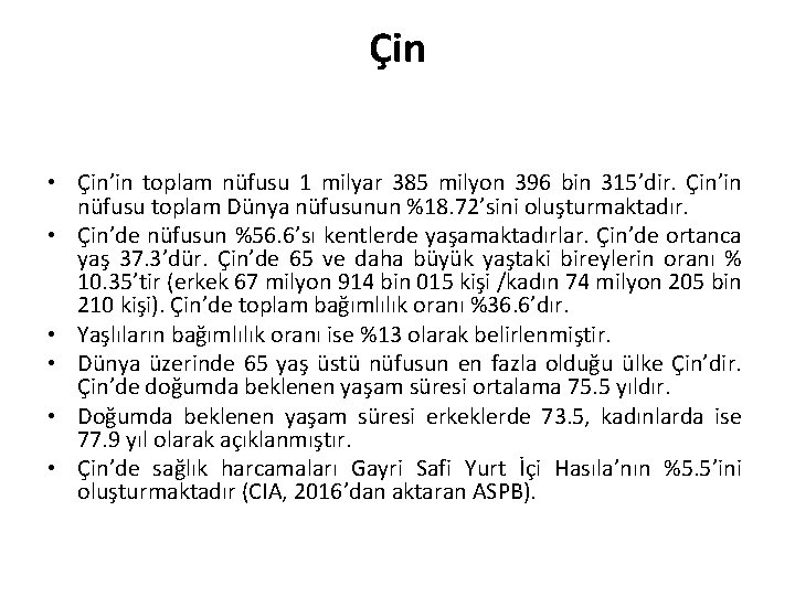 Çin • Çin’in toplam nüfusu 1 milyar 385 milyon 396 bin 315’dir. Çin’in nüfusu