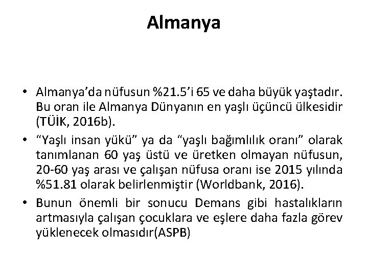 Almanya • Almanya’da nüfusun %21. 5’i 65 ve daha büyük yaştadır. Bu oran ile