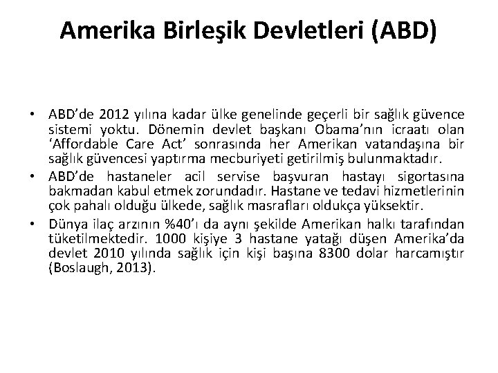 Amerika Birleşik Devletleri (ABD) • ABD’de 2012 yılına kadar ülke genelinde geçerli bir sağlık