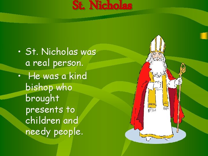 St. Nicholas • St. Nicholas was a real person. • He was a kind St. Nicholas • St. Nicholas was a real person. • He was a kind
