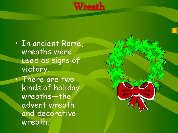 Wreath • In ancient Rome, wreaths were used as signs of victory. • There