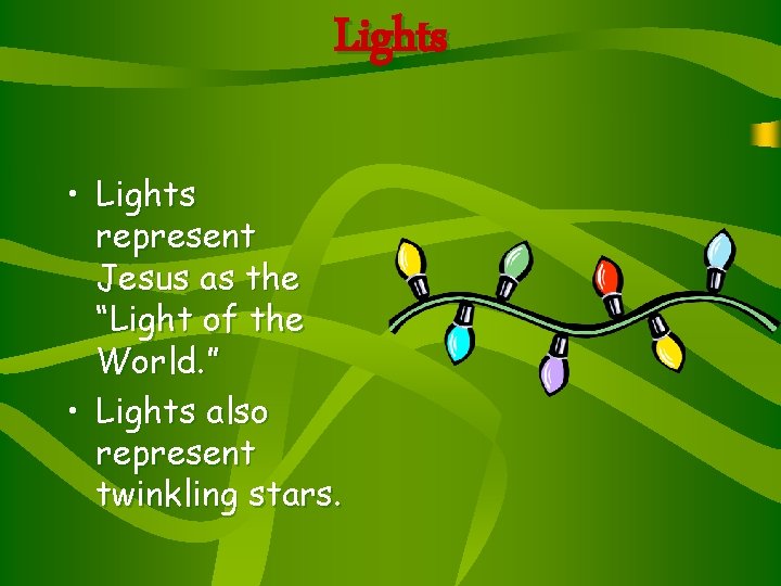 Lights • Lights represent Jesus as the “Light of the World. ” • Lights