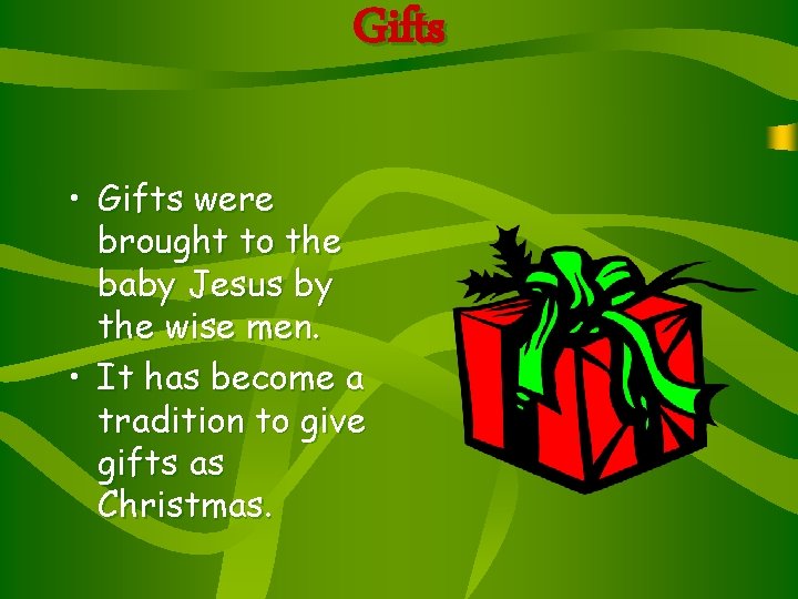 Gifts • Gifts were brought to the baby Jesus by the wise men. • Gifts • Gifts were brought to the baby Jesus by the wise men. •