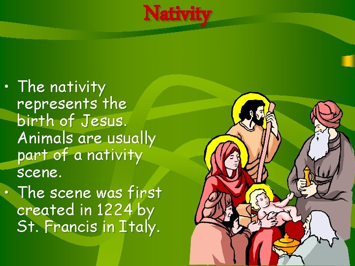 Nativity • The nativity represents the birth of Jesus. Animals are usually part of