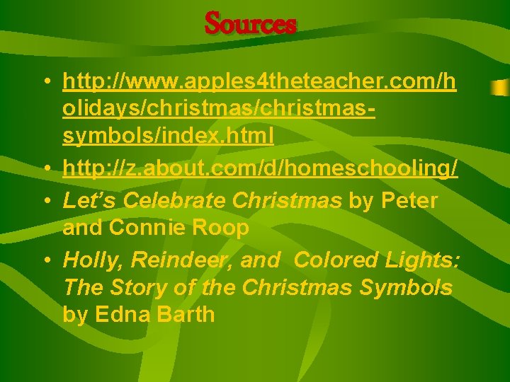 Sources • http: //www. apples 4 theteacher. com/h olidays/christmassymbols/index. html • http: //z. about. Sources • http: //www. apples 4 theteacher. com/h olidays/christmassymbols/index. html • http: //z. about.