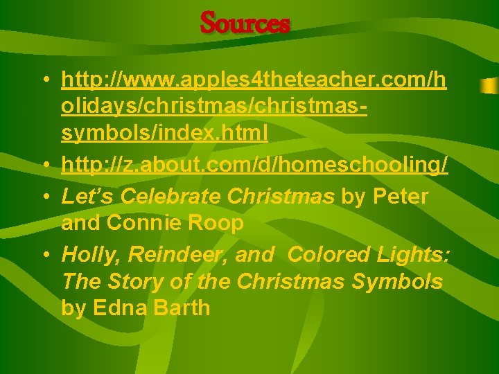 Sources • http: //www. apples 4 theteacher. com/h olidays/christmassymbols/index. html • http: //z. about.