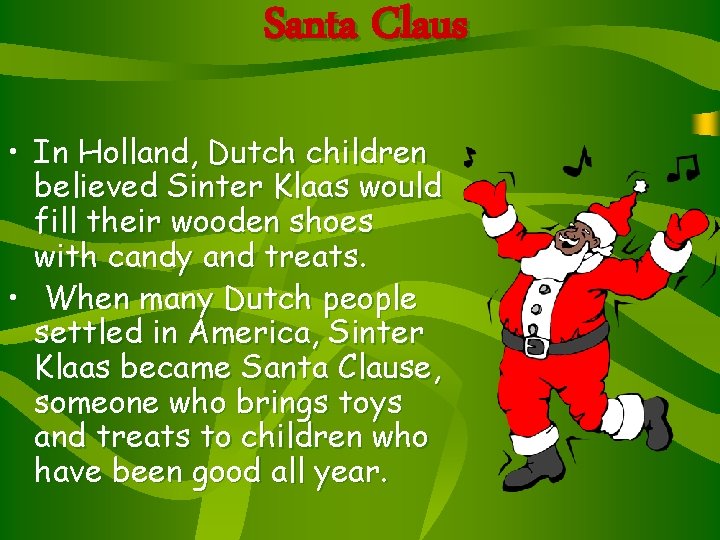Santa Claus • In Holland, Dutch children believed Sinter Klaas would fill their wooden Santa Claus • In Holland, Dutch children believed Sinter Klaas would fill their wooden