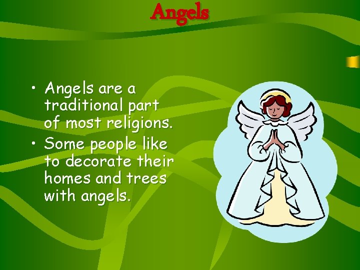 Angels • Angels are a traditional part of most religions. • Some people like