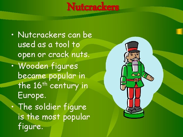 Nutcrackers • Nutcrackers can be used as a tool to open or crack nuts. Nutcrackers • Nutcrackers can be used as a tool to open or crack nuts.