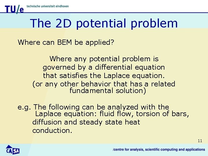 The 2 D potential problem Where can BEM be applied? Where any potential problem