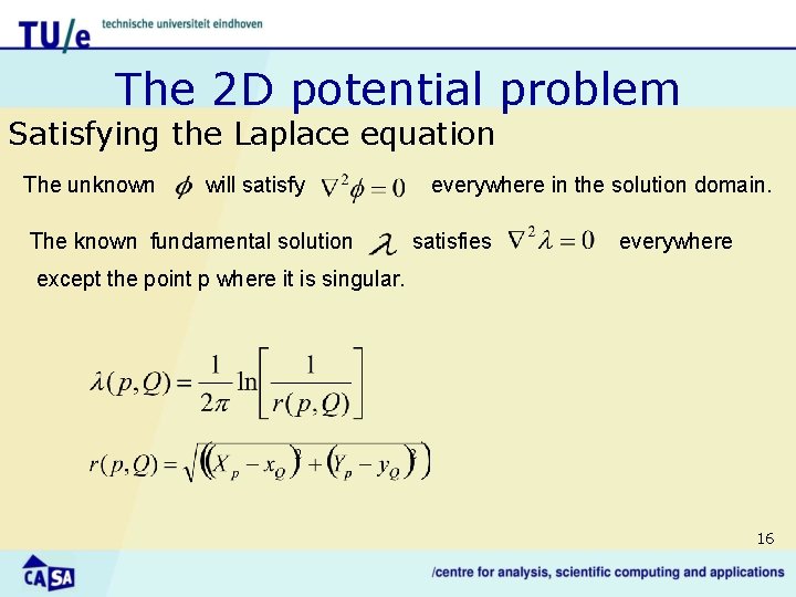 The 2 D potential problem Satisfying the Laplace equation The unknown will satisfy The