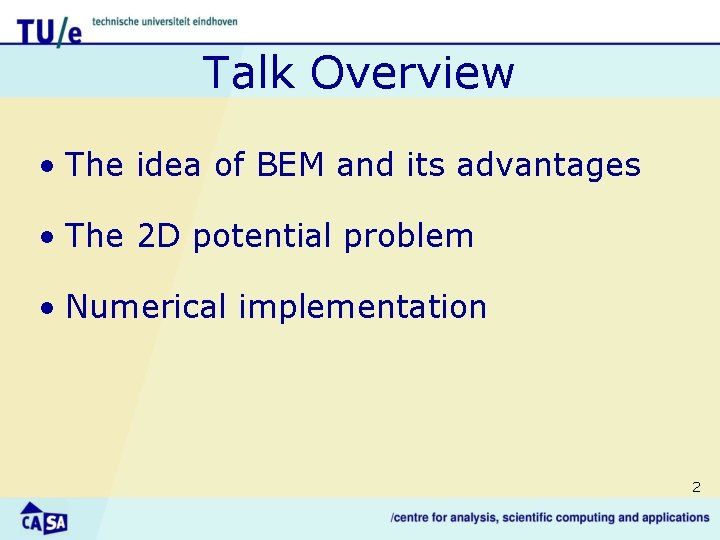 Talk Overview • The idea of BEM and its advantages • The 2 D