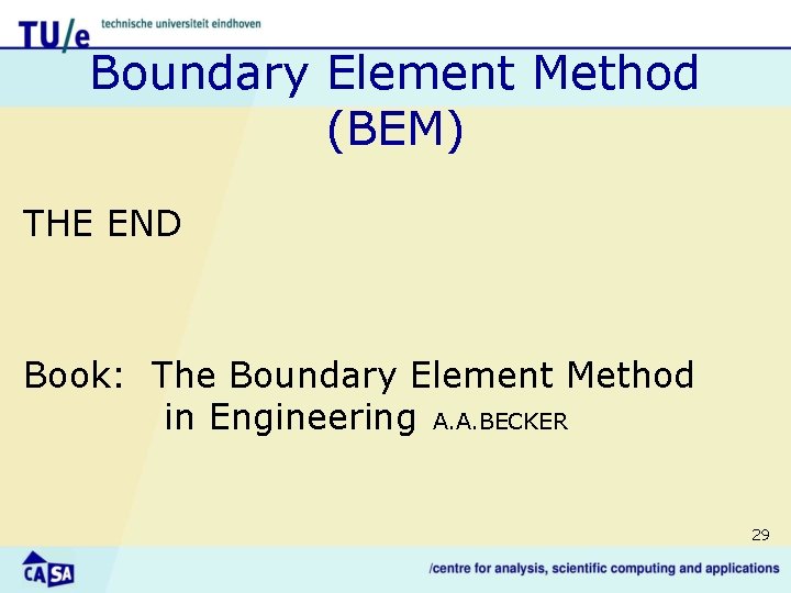 Boundary Element Method (BEM) THE END Book: The Boundary Element Method in Engineering A.