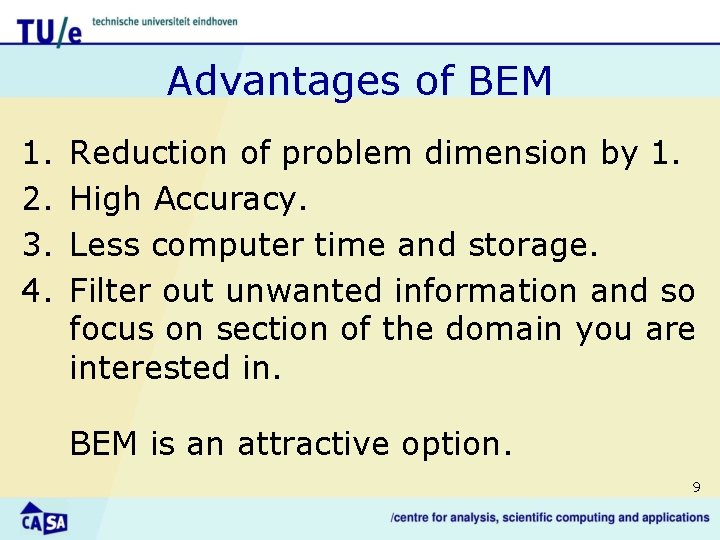Advantages of BEM 1. 2. 3. 4. Reduction of problem dimension by 1. High