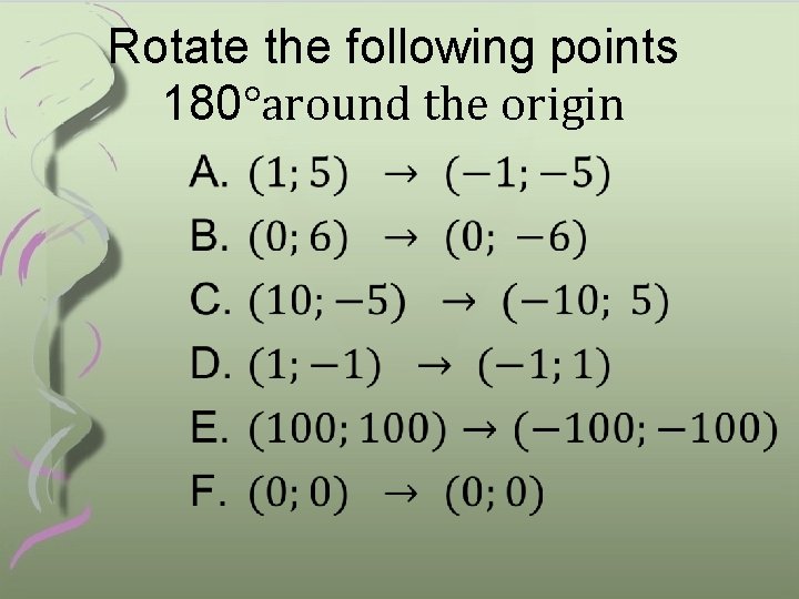 Rotate the following points 180°around the origin • 