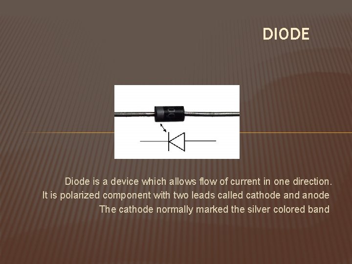 DIODE Diode is a device which allows flow of current in one direction. It