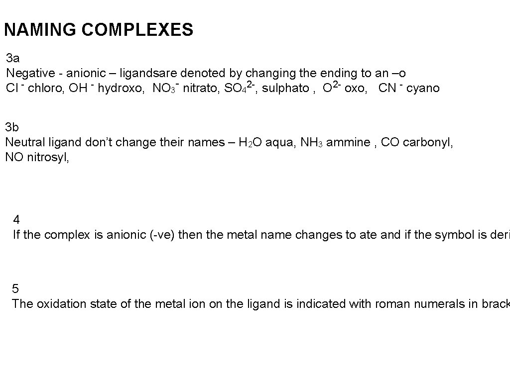 NAMING COMPLEXES 3 a Negative - anionic – ligandsare denoted by changing the ending