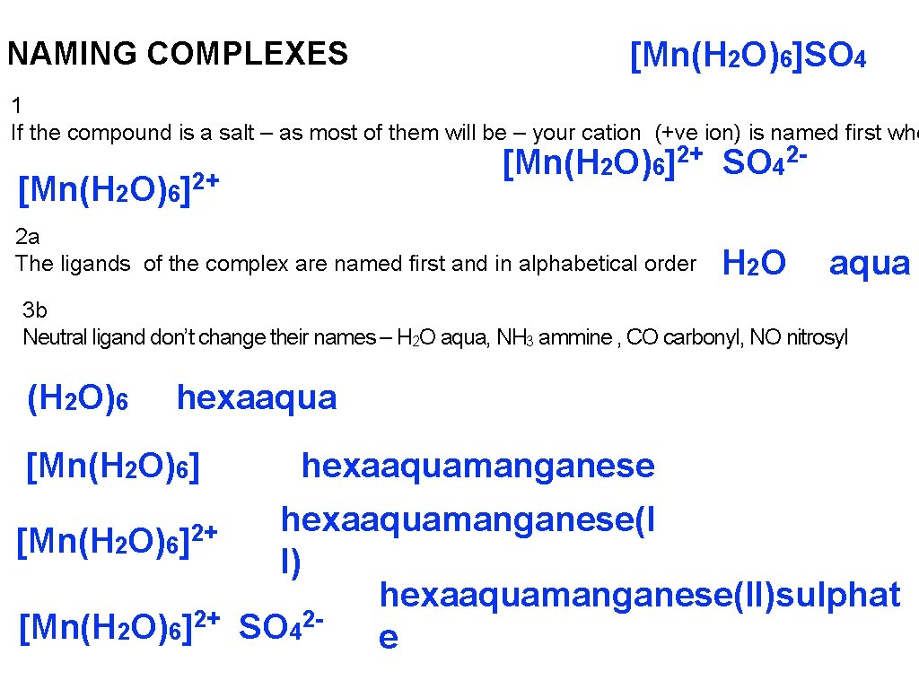 NAMING COMPLEXES [Mn(H 2 O)6]SO 4 1 If the compound is a salt –