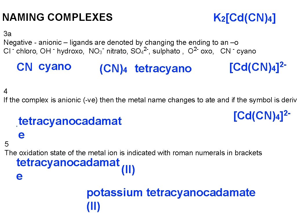 NAMING COMPLEXES K 2[Cd(CN)4] 3 a Negative - anionic – ligands are denoted by