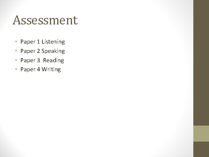 Assessment • • Paper 1 Listening Paper 2 Speaking Paper 3 Reading Paper 4