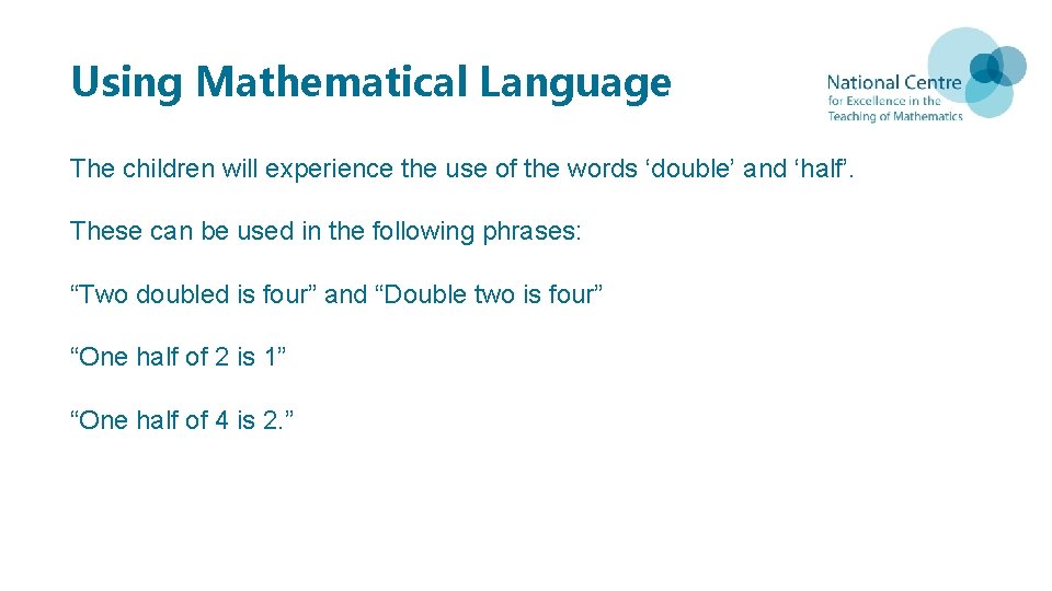 Using Mathematical Language The children will experience the use of the words ‘double’ and