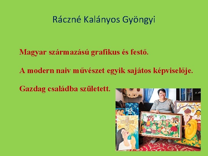 Ráczné Kalányos Gyöngyi Magyar származású grafikus és festő. A modern naiv művészet egyik sajátos