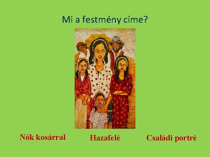 Mi a festmény címe? Nők kosárral Hazafelé Családi portré 