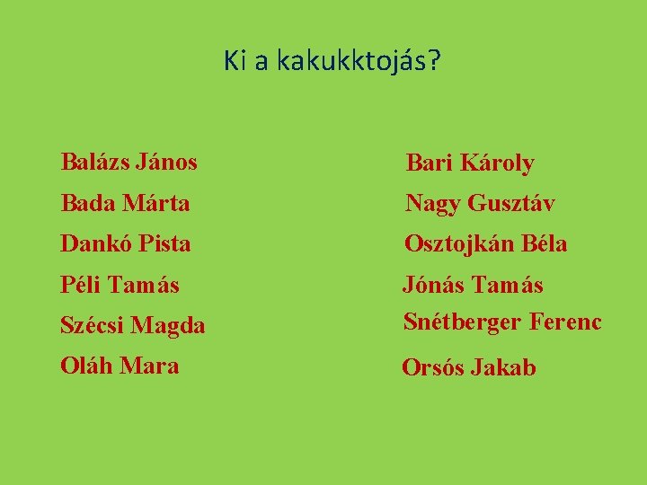 Ki a kakukktojás? Balázs János Bari Károly Bada Márta Nagy Gusztáv Dankó Pista Osztojkán