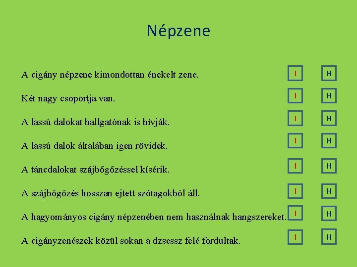 Népzene A cigány népzene kimondottan énekelt zene. I H Két nagy csoportja van. I