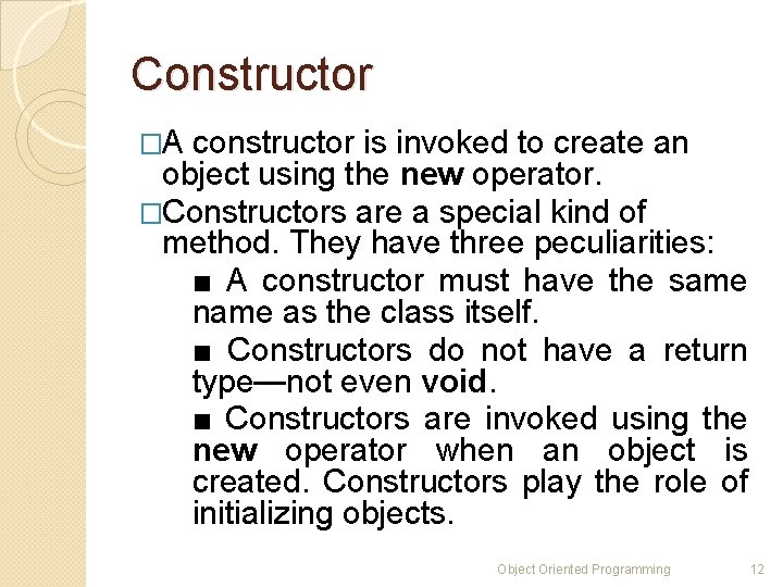 Constructor �A constructor is invoked to create an object using the new operator. �Constructors Constructor �A constructor is invoked to create an object using the new operator. �Constructors